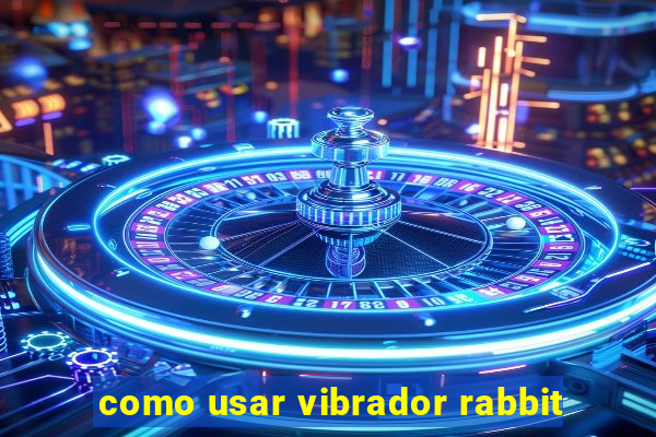 como usar vibrador rabbit